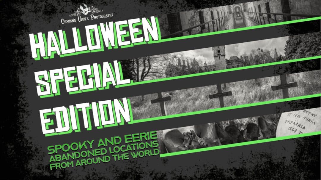 Halloween Special Edition Spooky and Eerie Abandoned Locations from Around The World Featured